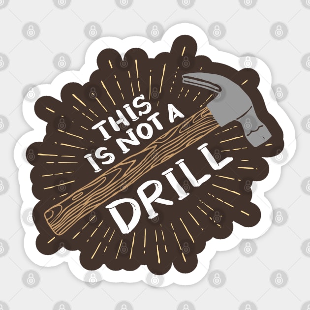 This Is Not A Drill - Funny Carpenter Shirts and Gifts Sticker by Shirtbubble